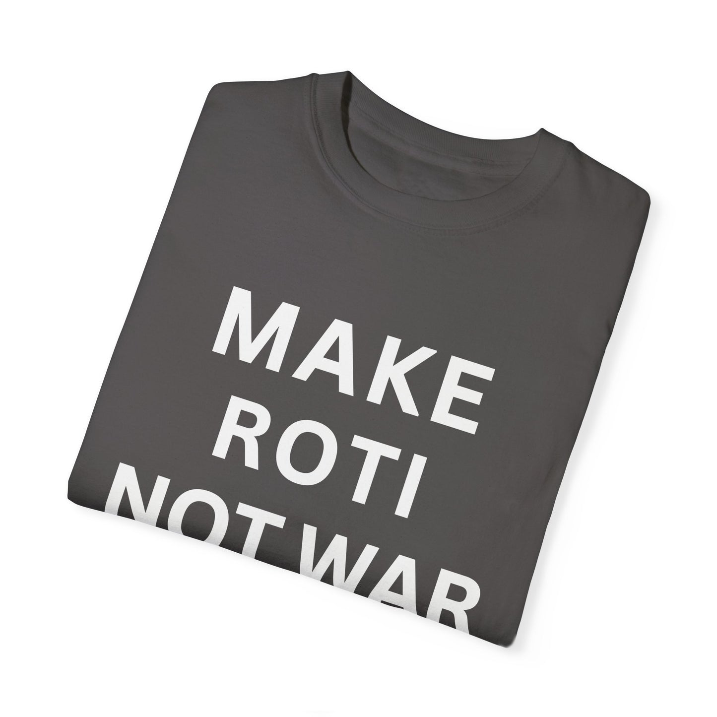 Unisex Garment-Dyed T-Shirt: 'Make Roti Not War' - Comfortable and Positive Vibes - Little Story Co.