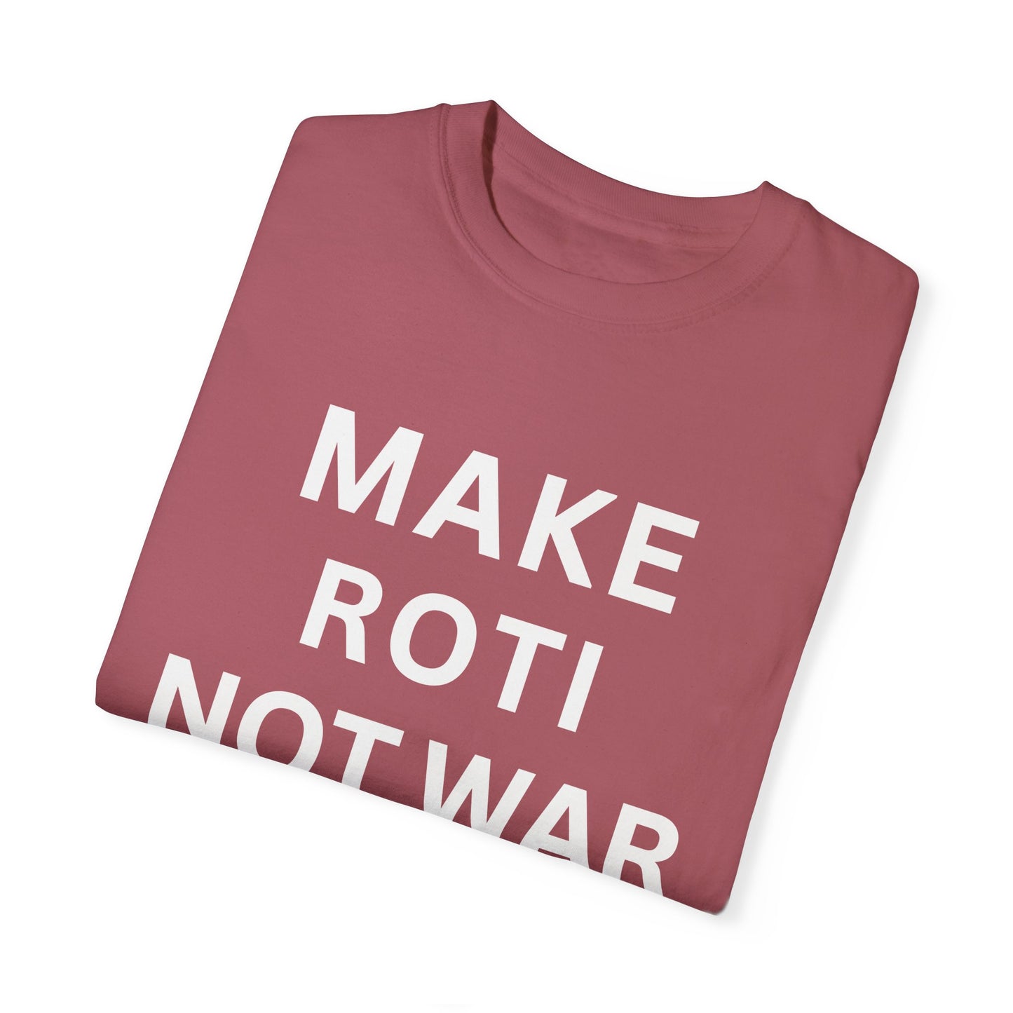 Unisex Garment-Dyed T-Shirt: 'Make Roti Not War' - Comfortable and Positive Vibes - Little Story Co.