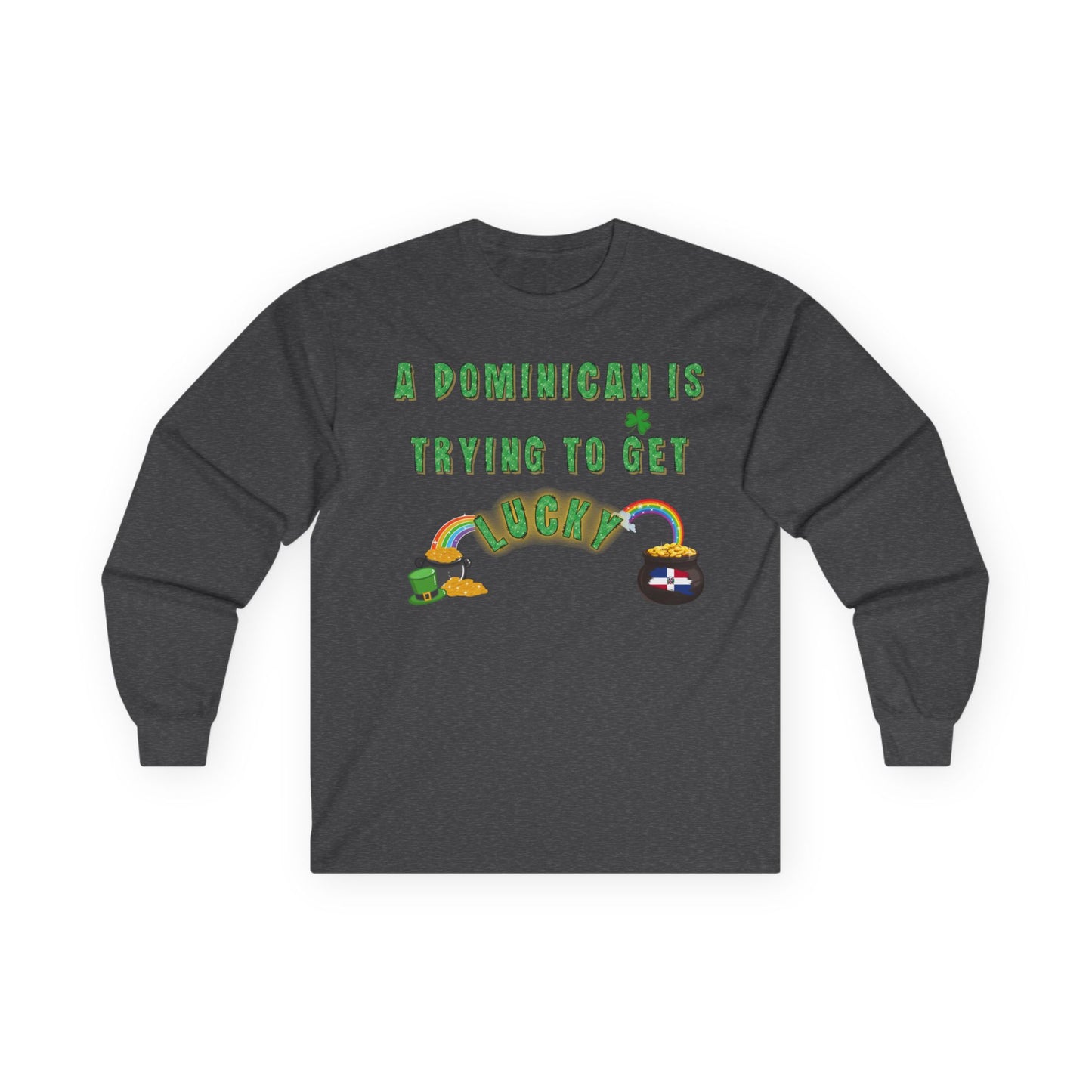 Long Sleeve Tee - A Dominican is trying to get lucky - St. Patrick's Day themed - Little Story Co.