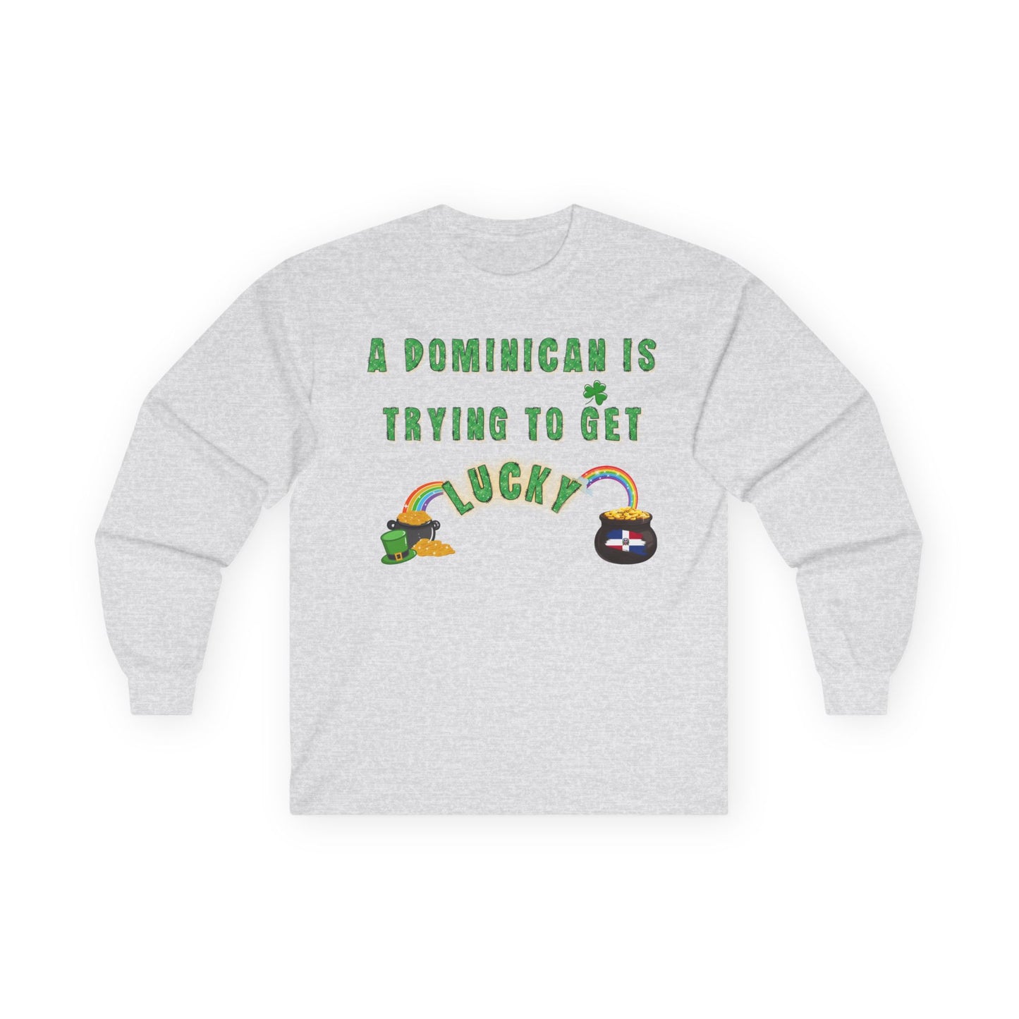 Long Sleeve Tee - A Dominican is trying to get lucky - St. Patrick's Day themed - Little Story Co.