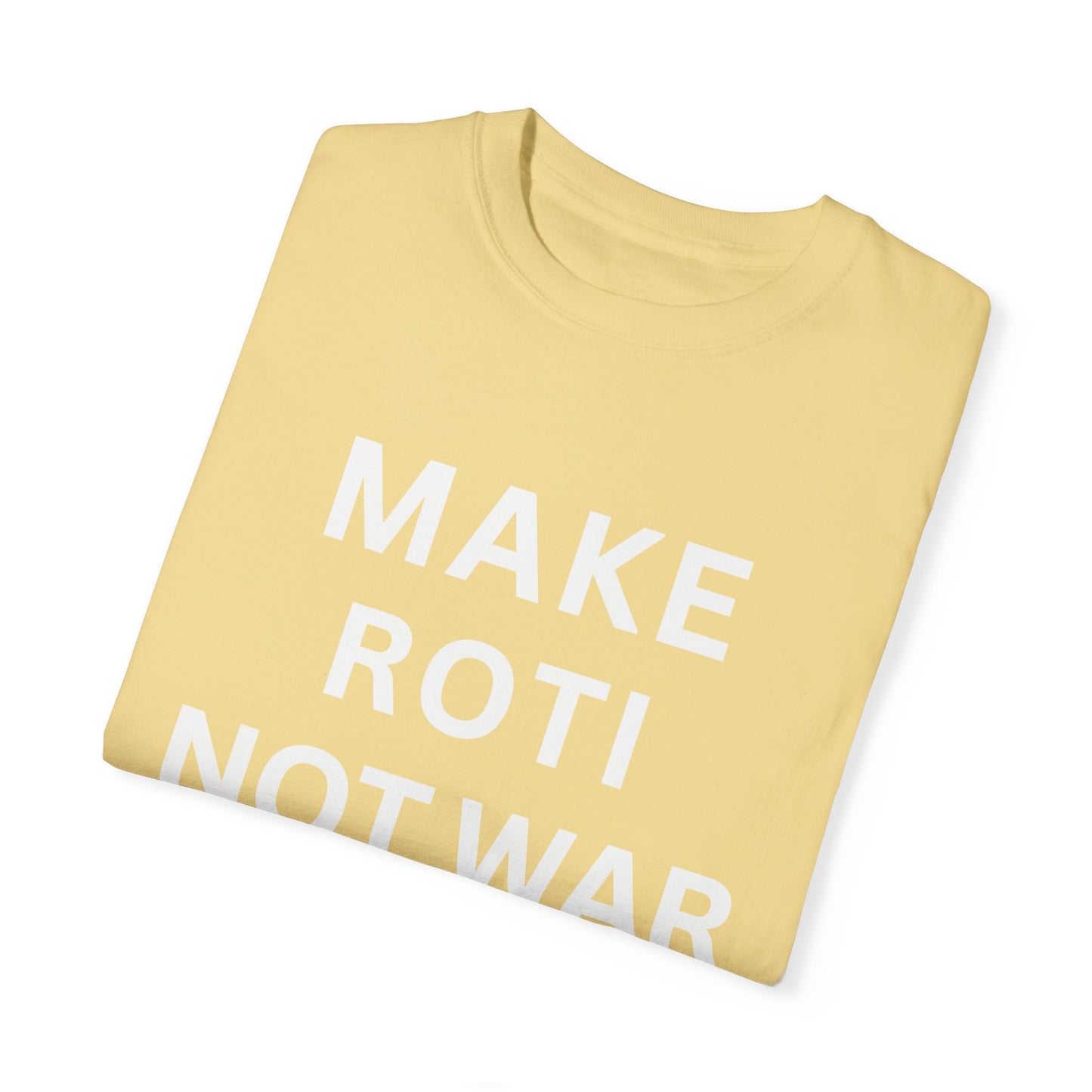 Unisex Garment-Dyed T-Shirt: 'Make Roti Not War' - Comfortable and Positive Vibes - Little Story Co.