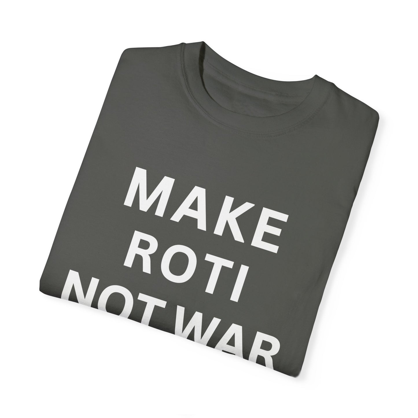 Unisex Garment-Dyed T-Shirt: 'Make Roti Not War' - Comfortable and Positive Vibes - Little Story Co.