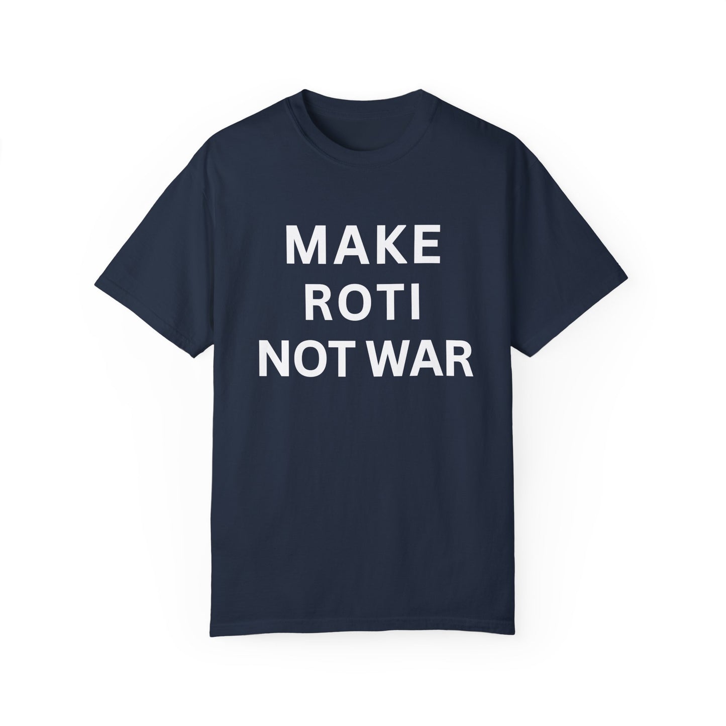 Unisex Garment-Dyed T-Shirt: 'Make Roti Not War' - Comfortable and Positive Vibes - Little Story Co.