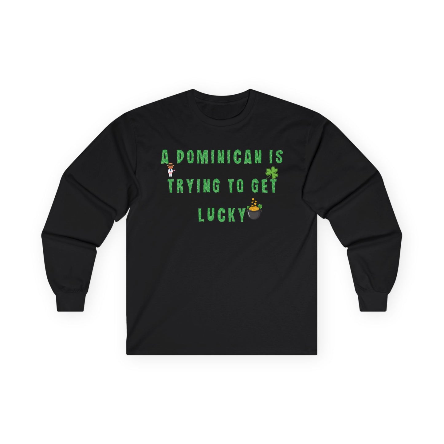 St. Patrick's Day Long Sleeve Tee - "A Dominican Is Trying To Get Lucky" Version 1 - Little Story Co.
