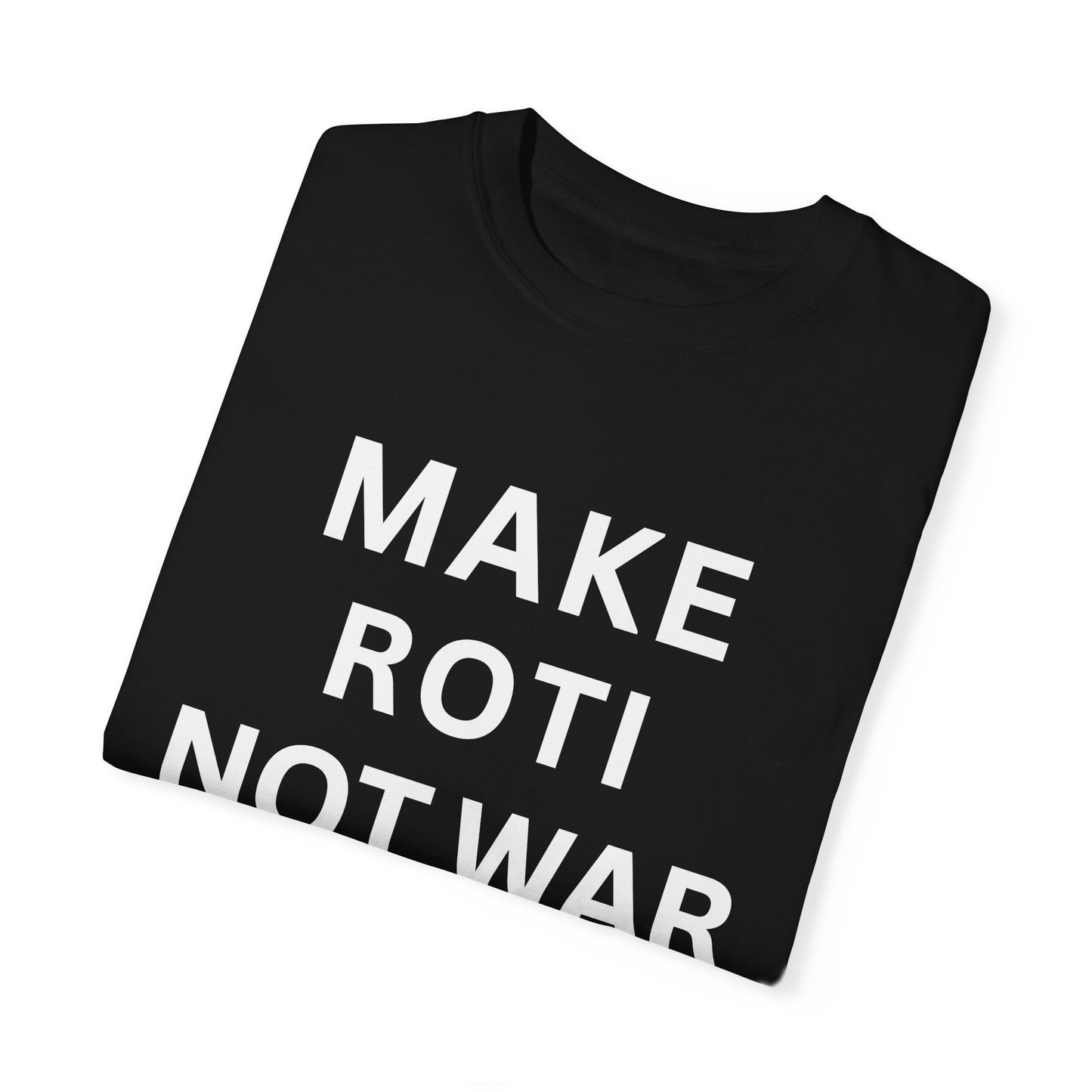 Unisex Garment-Dyed T-Shirt: 'Make Roti Not War' - Comfortable and Positive Vibes - Little Story Co.