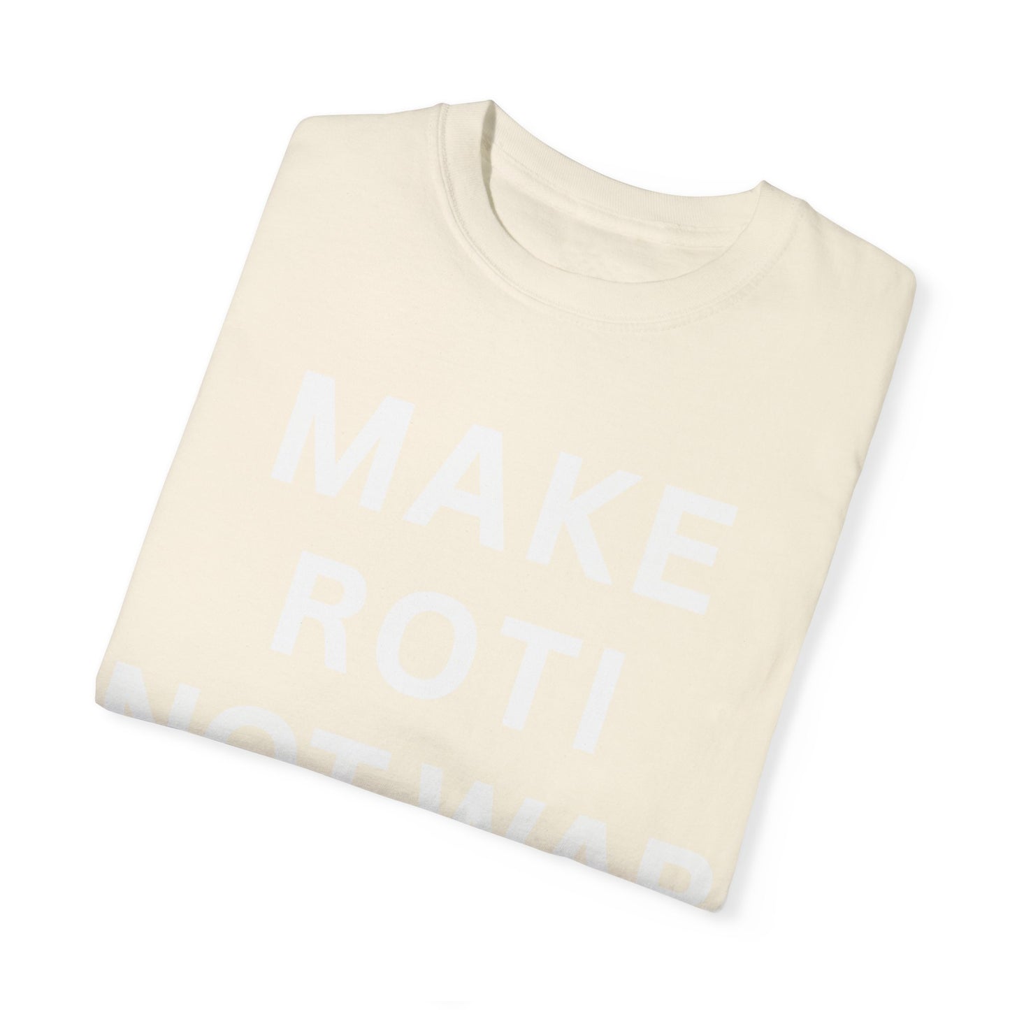 Unisex Garment-Dyed T-Shirt: 'Make Roti Not War' - Comfortable and Positive Vibes - Little Story Co.