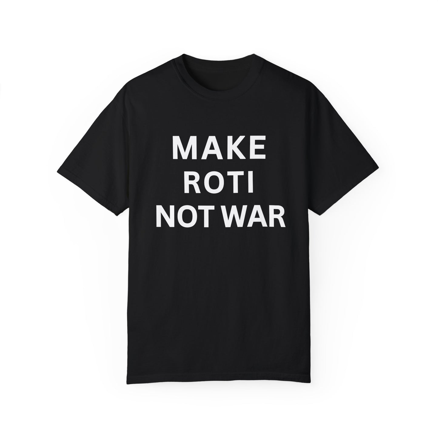 Unisex Garment-Dyed T-Shirt: 'Make Roti Not War' - Comfortable and Positive Vibes - Little Story Co.