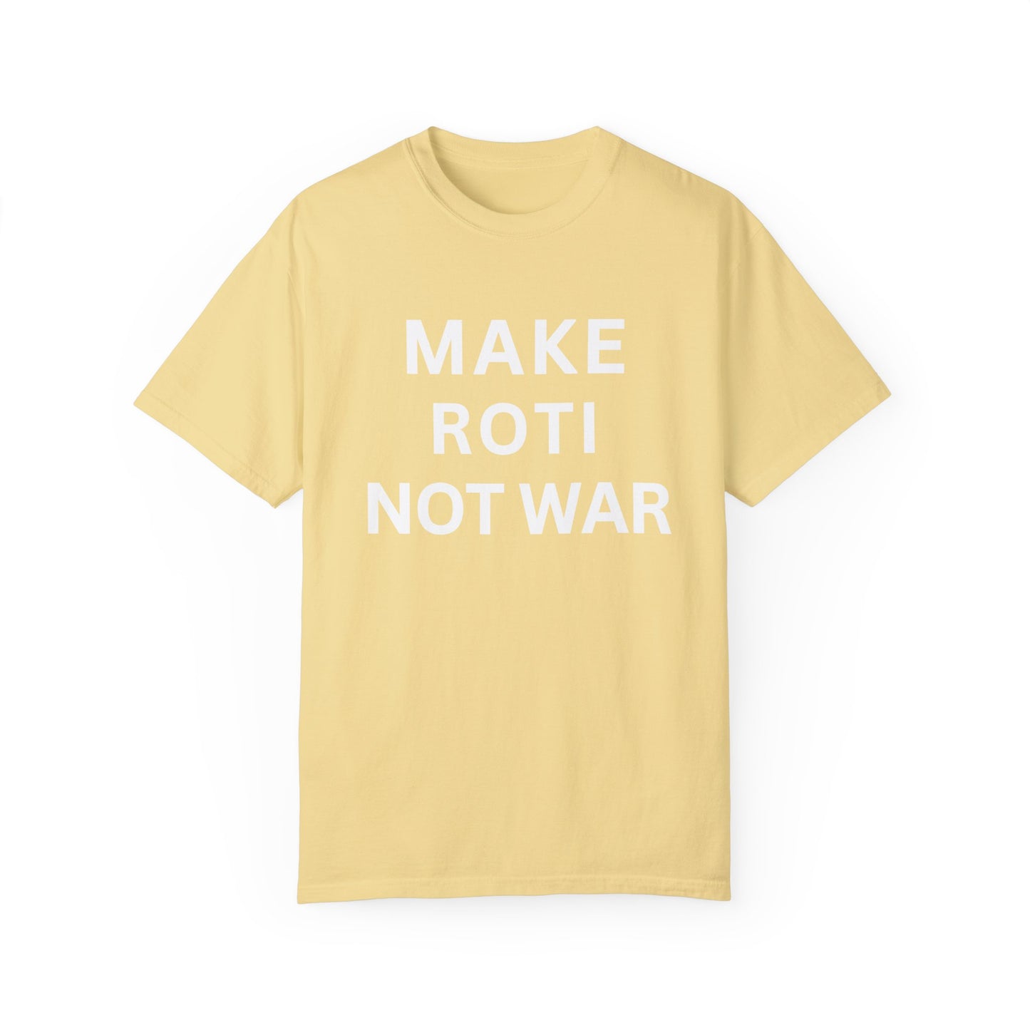 Unisex Garment-Dyed T-Shirt: 'Make Roti Not War' - Comfortable and Positive Vibes - Little Story Co.
