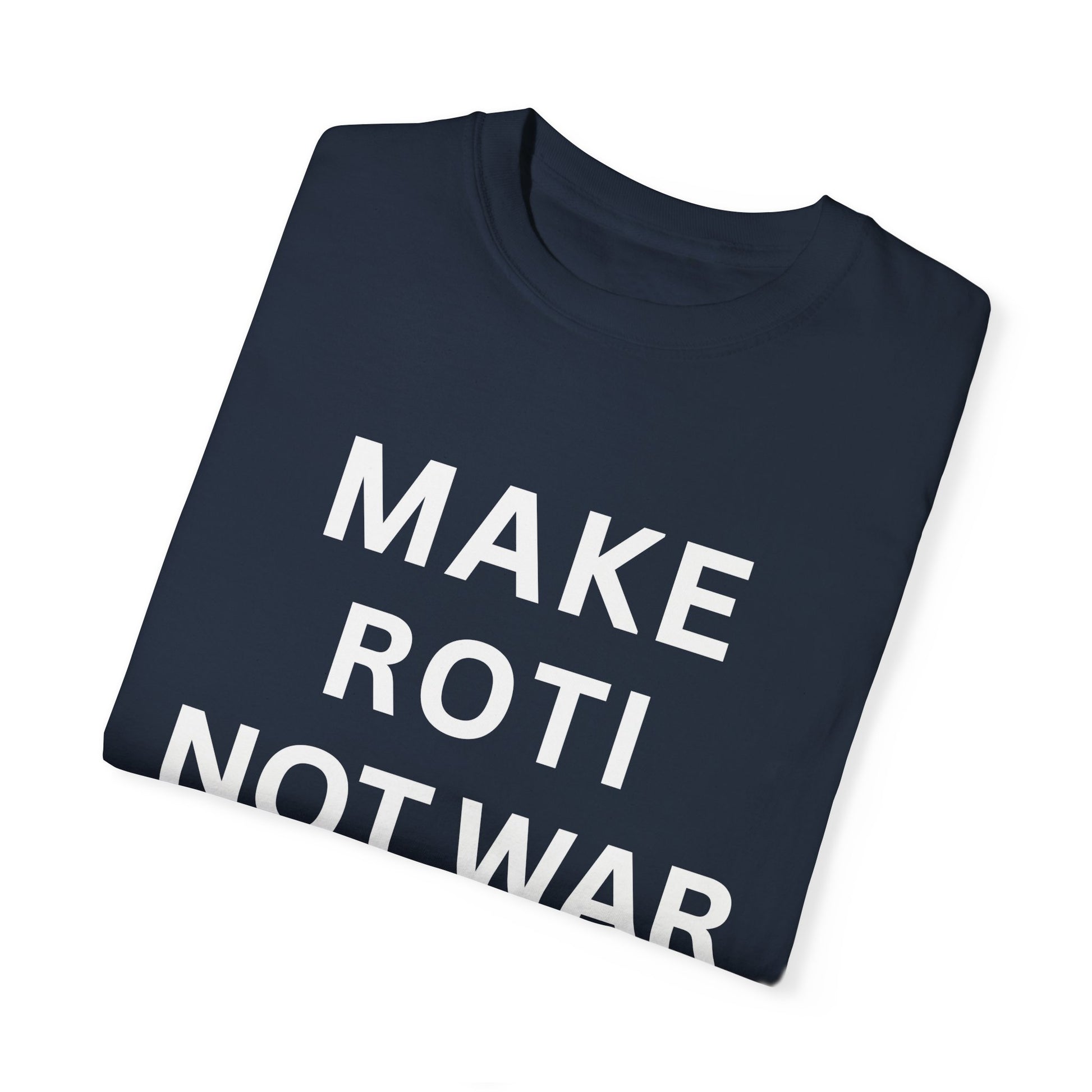 Unisex Garment-Dyed T-Shirt: 'Make Roti Not War' - Comfortable and Positive Vibes - Little Story Co.