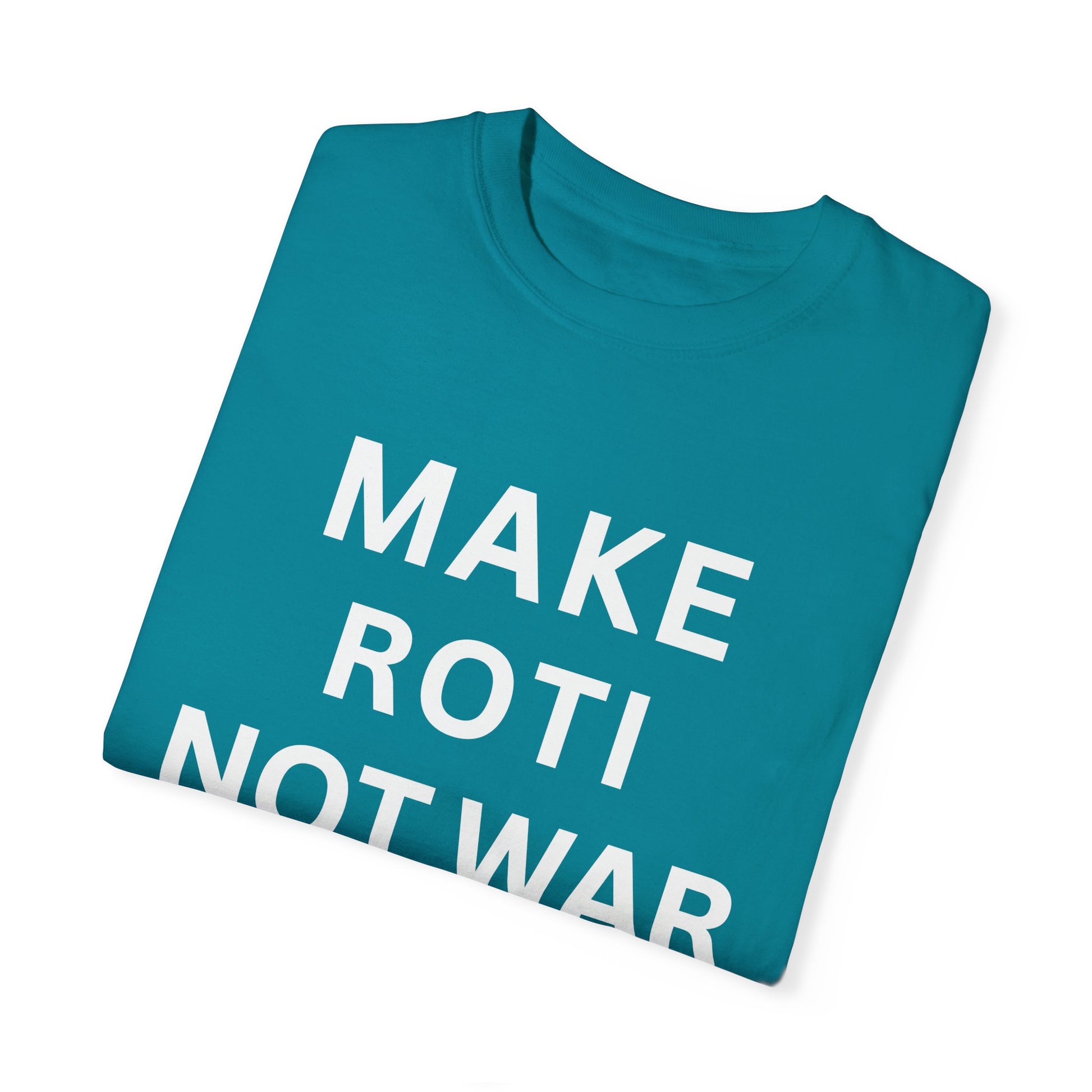 Unisex Garment-Dyed T-Shirt: 'Make Roti Not War' - Comfortable and Positive Vibes - Little Story Co.