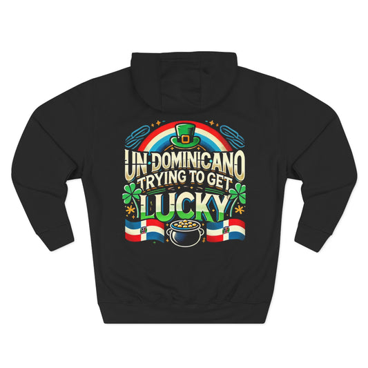 Lucky St. Patrick's Day Fleece Hoodie - Un Domincano Trying to Get Lucky, dominican st. patricks day hoodie - Little Story Co.