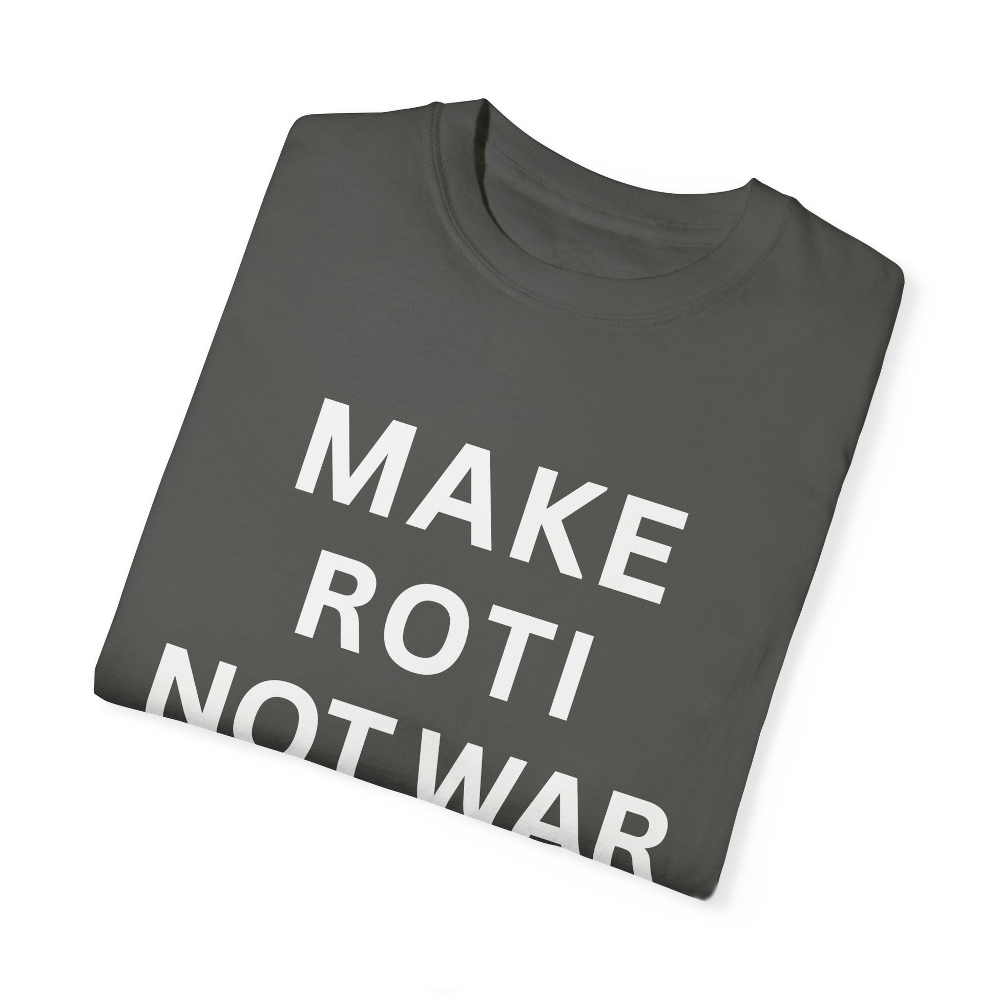 Unisex Garment-Dyed T-Shirt: 'Make Roti Not War' - Comfortable and Positive Vibes - Little Story Co.