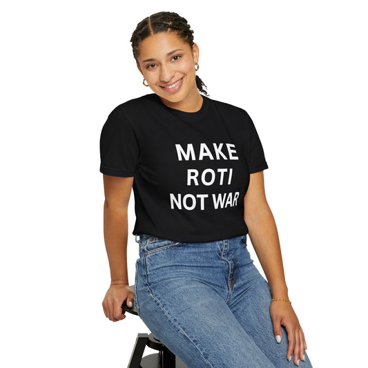 Unisex Garment-Dyed T-Shirt: 'Make Roti Not War' - Comfortable and Positive Vibes - Little Story Co.